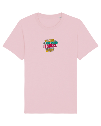WELCOME TO THE REAL WORLD. IT SUCKS. LOVE IT Cotton Pink