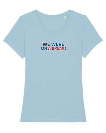 WE WERE ON A BREAK! Sky Blue