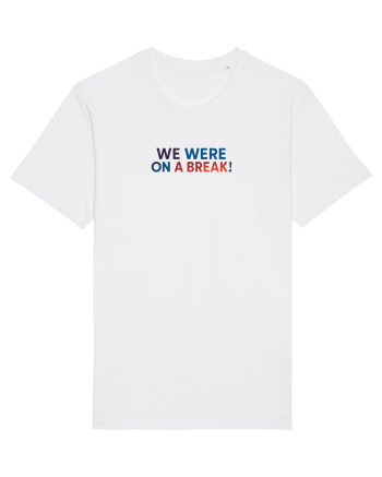 WE WERE ON A BREAK! White