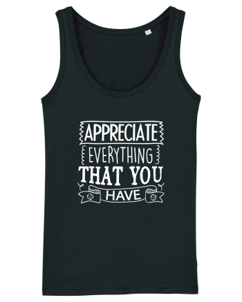 Appreciate Everything That You Have Black