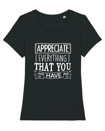 Appreciate Everything That You Have Black