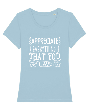 Appreciate Everything That You Have Sky Blue