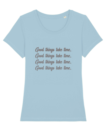 Good Things Take Time Sky Blue