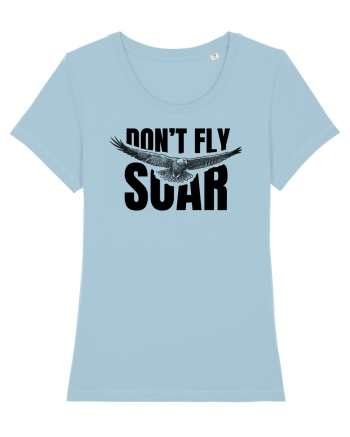 Don't Fly. Soar Sky Blue
