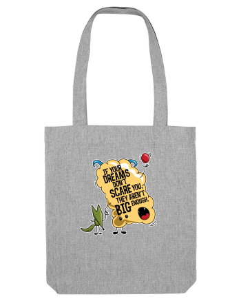If your dreams don't scare you, they aren't big enough Heather Grey