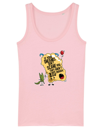 If your dreams don't scare you, they aren't big enough Cotton Pink