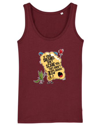 If your dreams don't scare you, they aren't big enough Burgundy