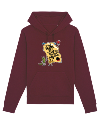 If your dreams don't scare you, they aren't big enough Burgundy
