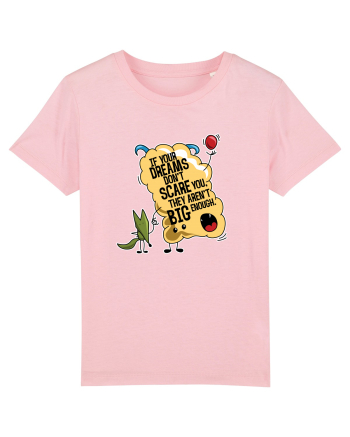 If your dreams don't scare you, they aren't big enough Cotton Pink