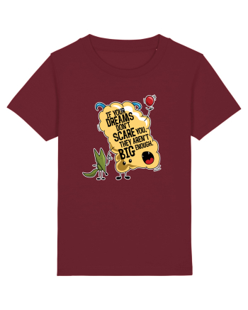 If your dreams don't scare you, they aren't big enough Burgundy