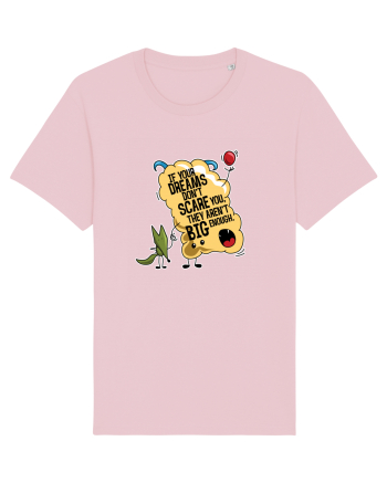 If your dreams don't scare you, they aren't big enough Cotton Pink