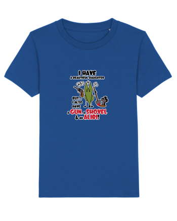 I have a beautiful daughter, but... I also have a GUN, a SHOVEL & an ALIBI! Majorelle Blue