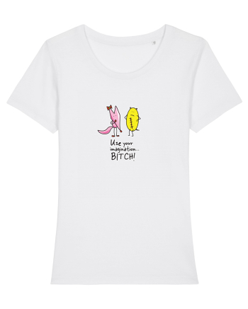 Use your imagination... BITCH! White