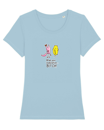 Use your imagination... BITCH! Sky Blue