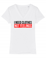 I need clothes, not feelings. Tricou mânecă scurtă guler V Damă Evoker