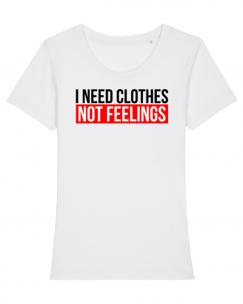 I need clothes, not feelings. White