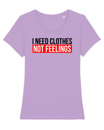 I need clothes, not feelings. Lavender Dawn