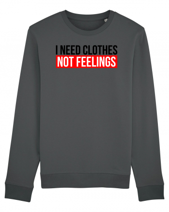 I need clothes, not feelings. Anthracite