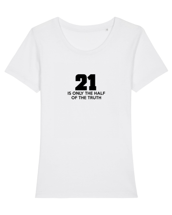 21 - is only the half of the truth White