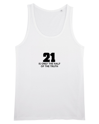 21 - is only the half of the truth White