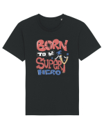Born To Be Super Hero Tricou mânecă scurtă Unisex Rocker