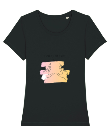 Don`t just exist, live. Black