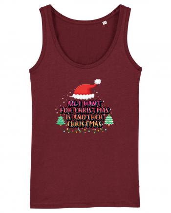 All I Want For Christmas Is Another Christmas Burgundy