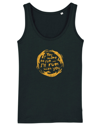 You want to run - I'll run with you Black