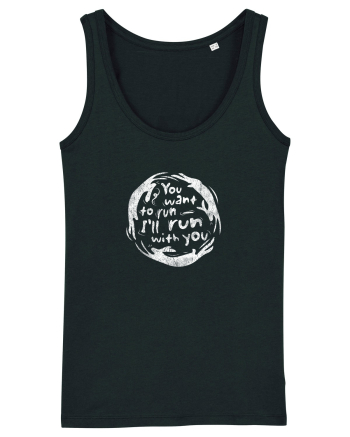 You want to run - I'll run with you Black