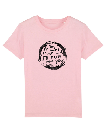 You want to run - I'll run with you Cotton Pink