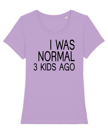 I was normal 3 kids ago Lavender Dawn