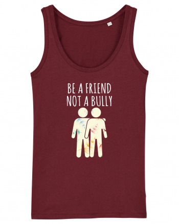 Be a Friend not a Bully Burgundy