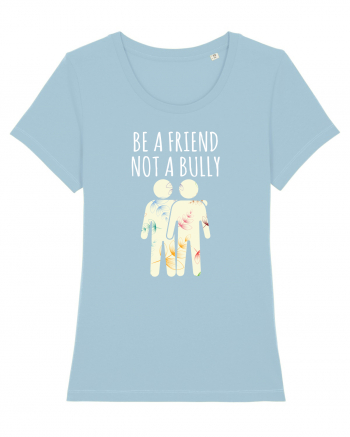 Be a Friend not a Bully Sky Blue