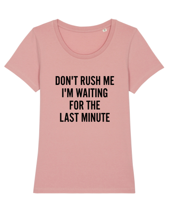 Dont Rush Me Canyon Pink