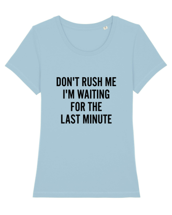 Dont Rush Me Sky Blue