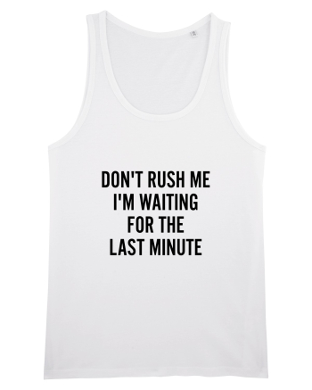 Dont Rush Me White