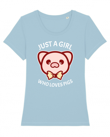Just a Girl who Loves Pigs Sky Blue
