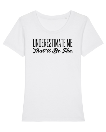 Underestimate Me White