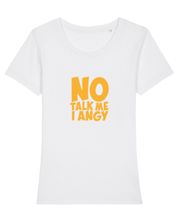 No talk me I angy White