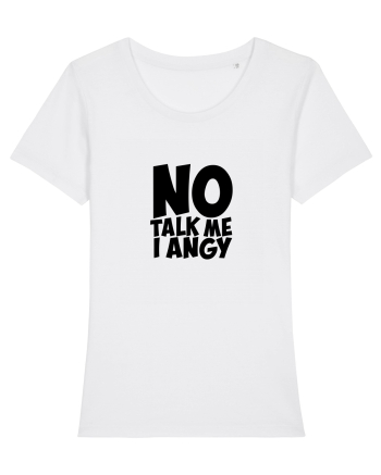 No talk me I angy White