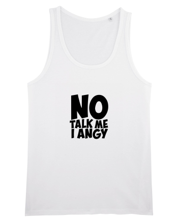 No talk me I angy White