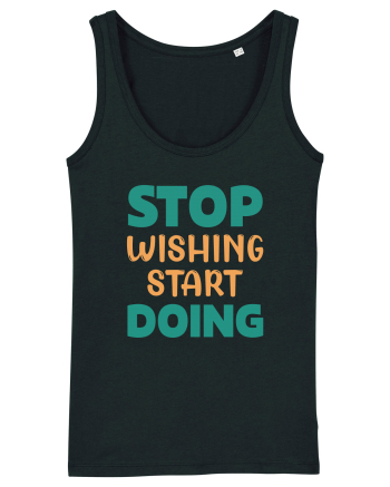 Stop Wishing, Start Doing Black