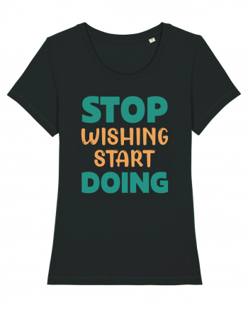 Stop Wishing, Start Doing Black