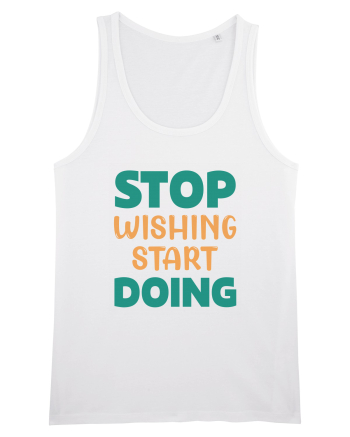 Stop Wishing, Start Doing White