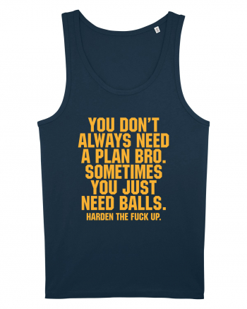 You don't always need a plan bro... Navy