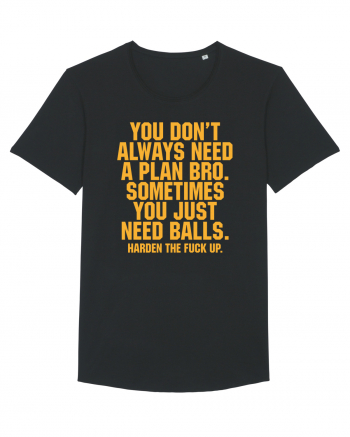 You don't always need a plan bro... Black