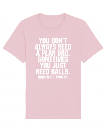 You don't always need a plan bro... Cotton Pink