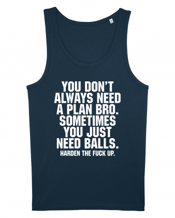 You don't always need a plan bro... Navy