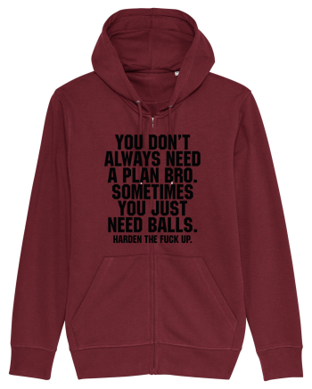 You don't always need a plan bro... Burgundy