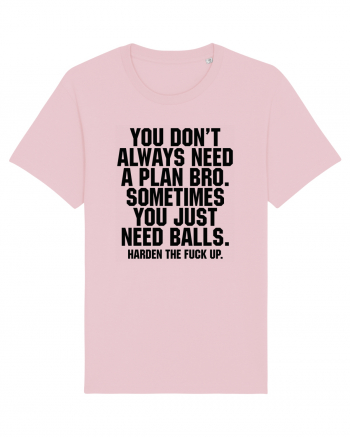 You don't always need a plan bro... Cotton Pink
